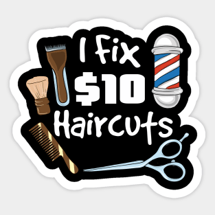 I fix 10$ haircuts - Funny Hairdresser Barber Gifts Sticker